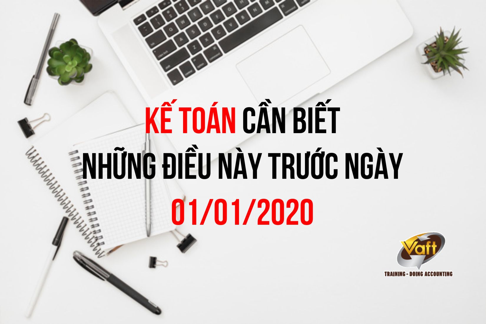 Ai là kế toán thì cần biết những điều này trước ngày 01/01/2020