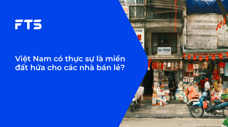 Việt Nam có thực sự là miền đất hứa cho các nhà bán lẻ?