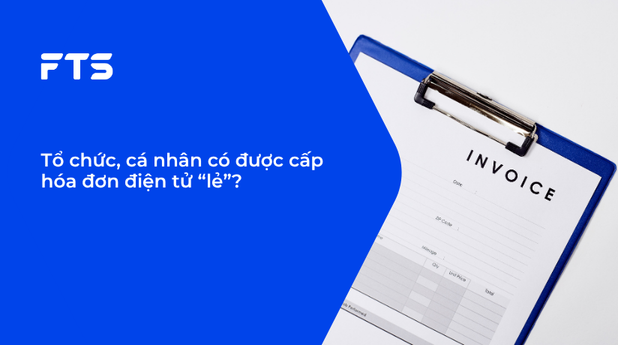 Tổ chức, cá nhân có được cấp hóa đơn điện tử “lẻ”?