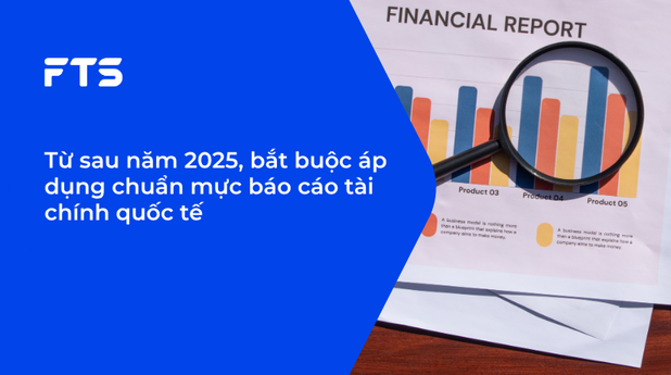Từ sau năm 2025, bắt buộc áp dụng chuẩn mực báo cáo tài chính quốc tế