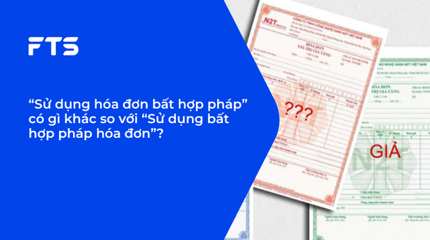 “Sử dụng hóa đơn bất hợp pháp” có gì khác so với “Sử dụng bất hợp pháp hóa đơn”?