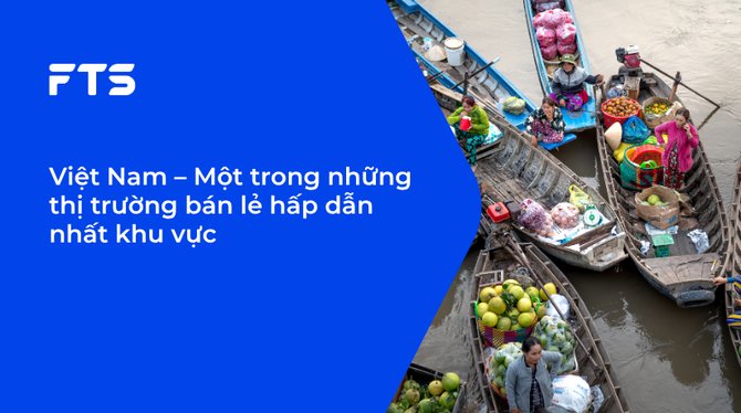 Việt Nam – Một trong những thị trường bán lẻ hấp dẫn nhất khu vực