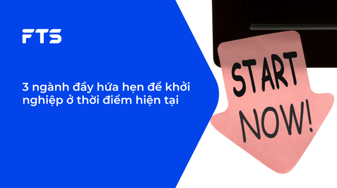 3 ngành đầy hứa hẹn để khởi nghiệp ở thời điểm hiện tại