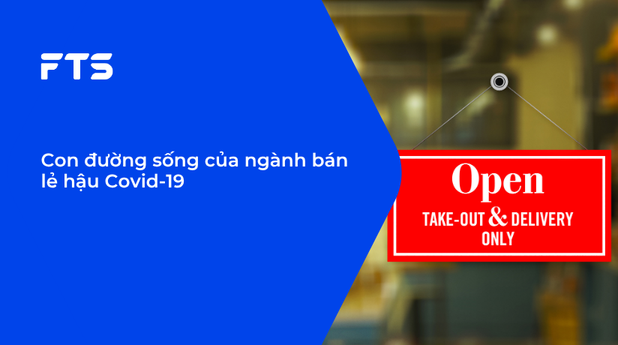 Con đường sống của ngành bán lẻ hậu Covid-19
