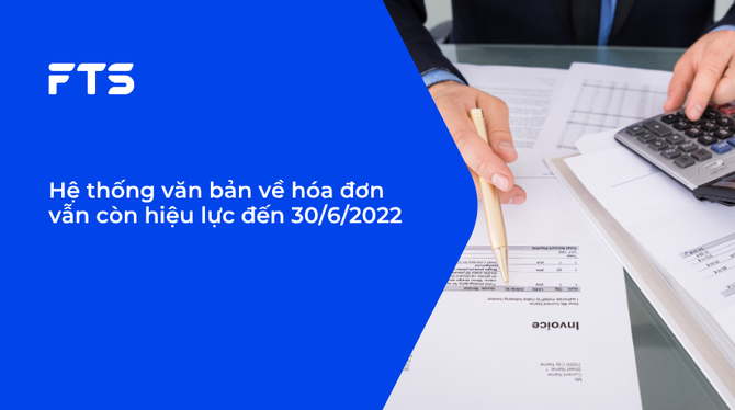Hệ thống văn bản về hóa đơn vẫn còn hiệu lực đến 30/6/2022