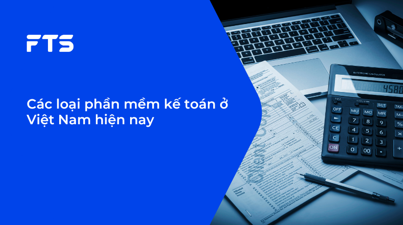 Các loại phần mềm kế toán ở Việt Nam hiện nay