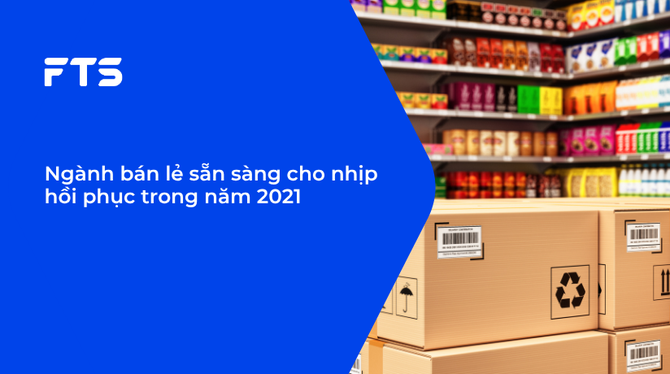Ngành bán lẻ sẵn sàng cho nhịp hồi phục trong năm 2021