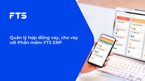 Quản lý hợp đồng vay, cho vay với Phần mềm FTS ERP