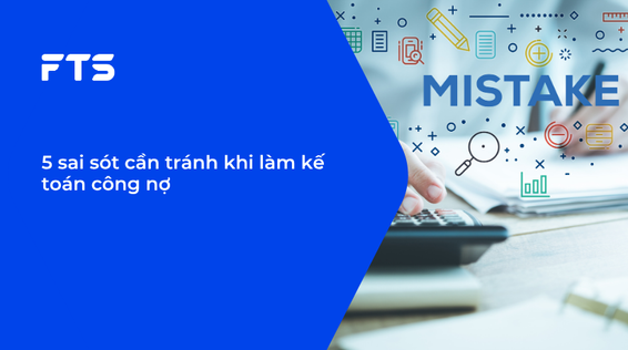 5 sai sót cần tránh khi làm kế toán công nợ
