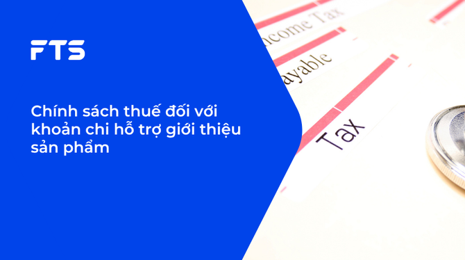 Chính sách thuế đối với khoản chi hỗ trợ giới thiệu sản phẩm