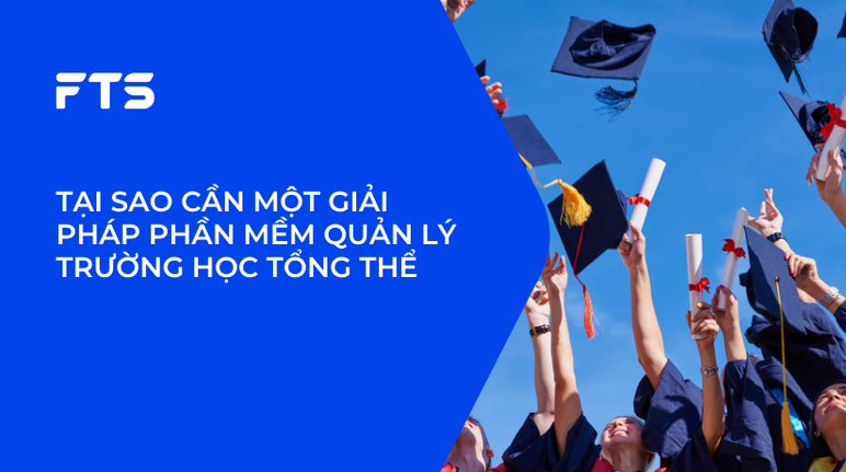 TẠI SAO CẦN MỘT GIẢI PHÁP PHẦN MỀM QUẢN LÝ TRƯỜNG HỌC TỔNG THỂ