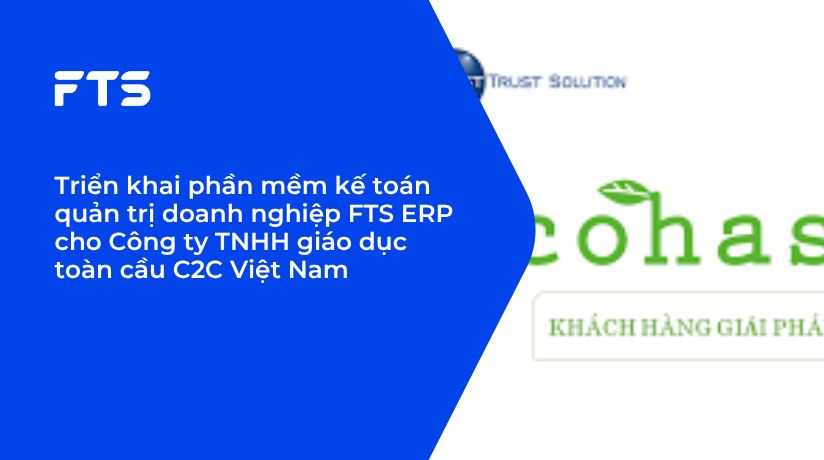 Triển khai phần mềm kế toán quản trị doanh nghiệp FTS ERP cho Công ty TNHH giáo dục toàn cầu C2C Việt Nam