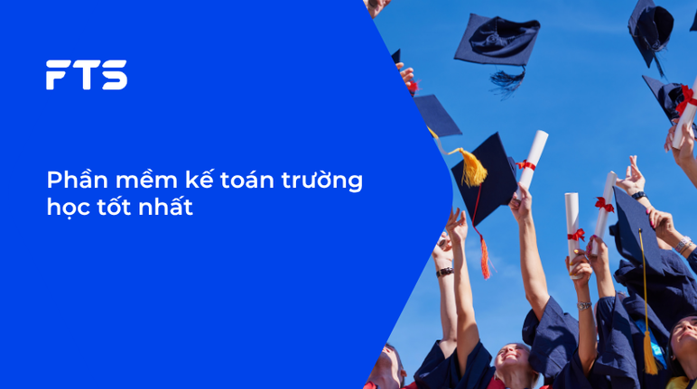 Phần mềm kế toán trường học tốt nhất