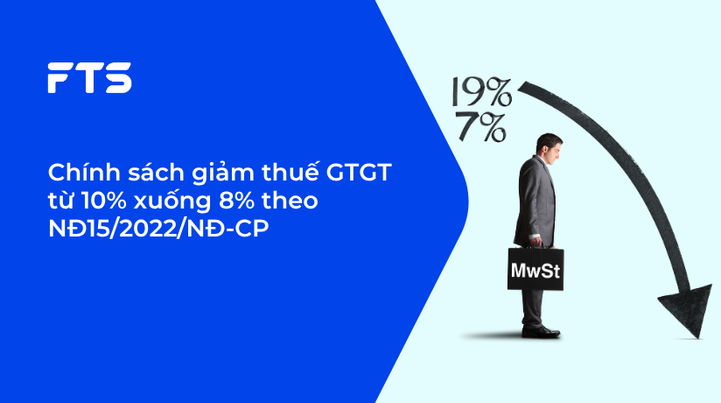 Chính sách giảm thuế GTGT từ 10% xuống 8% theo NĐ15/2022/NĐ-CP