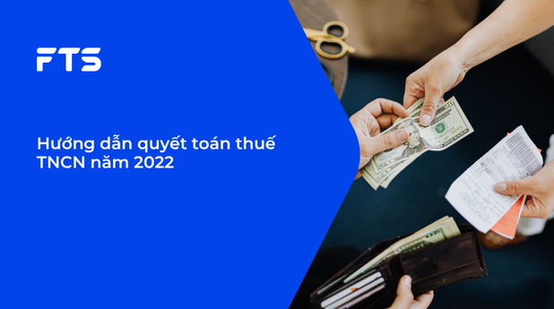 Hướng dẫn quyết toán thuế TNCN năm 2022