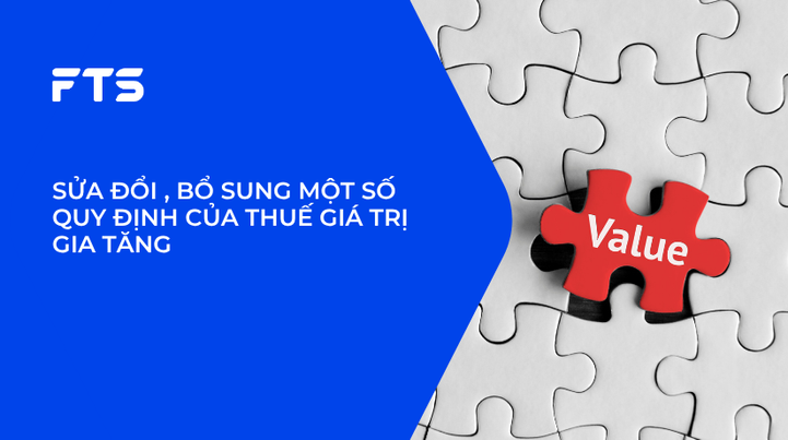 SỬA ĐỔI , BỔ SUNG MỘT SỐ QUY ĐỊNH CỦA THUẾ GIÁ TRỊ GIA TĂNG