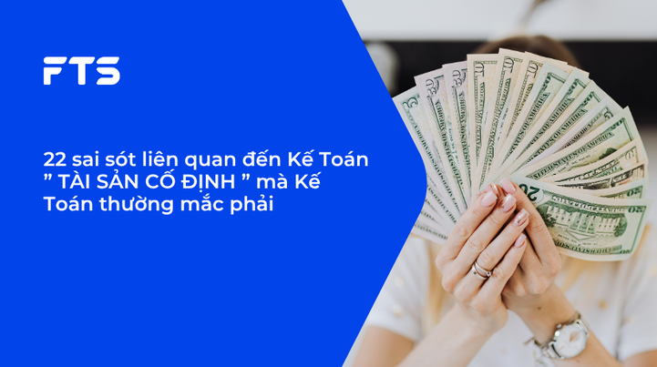 22 sai sót liên quan đến Kế Toán ” TÀI SẢN CỐ ĐỊNH ” mà Kế Toán thường mắc phải