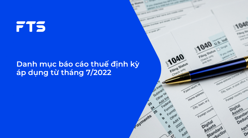 Danh mục báo cáo thuế định kỳ áp dụng từ tháng 7/2022