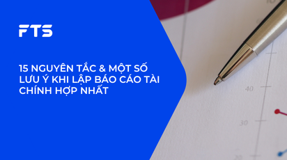 15 NGUYÊN TẮC & MỘT SỐ LƯU Ý KHI LẬP BÁO CÁO TÀI CHÍNH HỢP NHẤT