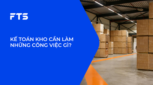 KẾ TOÁN KHO CẦN LÀM NHỮNG CÔNG VIỆC GÌ?