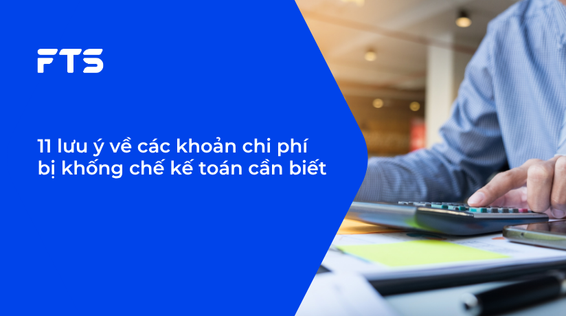 11 lưu ý về các khoản chi phí bị khống chế kế toán cần biết