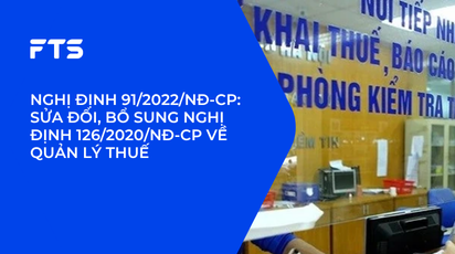 NGHỊ ĐỊNH 91/2022/NĐ-CP: SỬA ĐỔI, BỔ SUNG NGHỊ ĐỊNH 126/2020/NĐ-CP VỀ QUẢN LÝ THUẾ