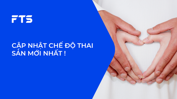 CẬP NHẬT CHẾ ĐỘ THAI SẢN MỚI NHẤT !