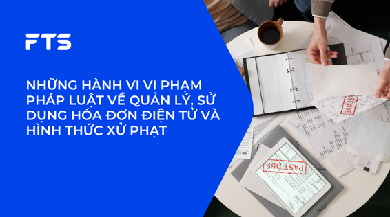 NHỮNG HÀNH VI VI PHẠM PHÁP LUẬT VỀ QUẢN LÝ, SỬ DỤNG HÓA ĐƠN ĐIỆN TỬ VÀ HÌNH THỨC XỬ PHẠT