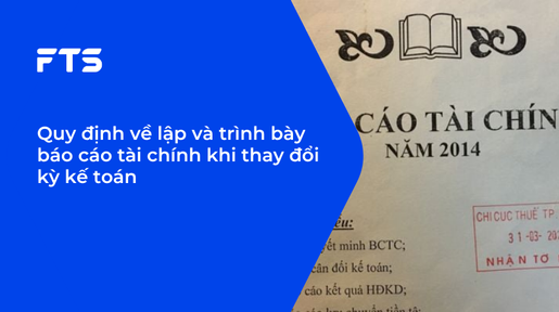 Quy định về lập và trình bày báo cáo tài chính khi thay đổi kỳ kế toán