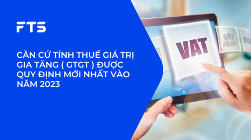 CĂN CỨ TÍNH THUẾ GIÁ TRỊ GIA TĂNG ( GTGT ) ĐƯỢC QUY ĐỊNH MỚI NHẤT VÀO NĂM 2023