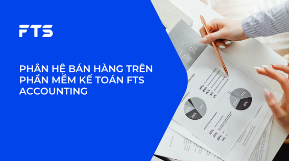 PHÂN HỆ BÁN HÀNG TRÊN PHẦN MỀM KẾ TOÁN FTS ACCOUNTING