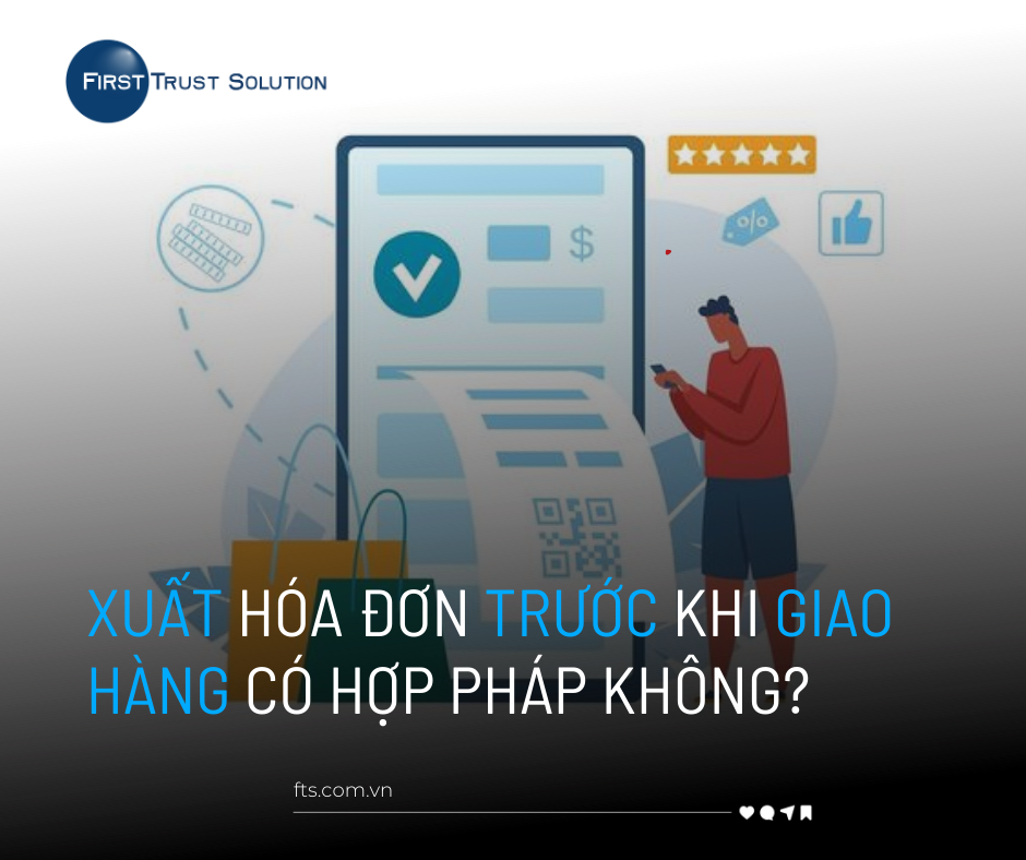 XUẤT HÓA ĐƠN TRƯỚC KHI GIAO HÀNG CÓ HỢP PHÁP KHÔNG?