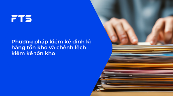 Phương pháp kiểm kê định kì hàng tồn kho và chênh lệch kiểm kê tồn kho.