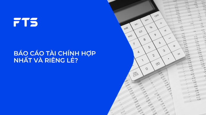 BÁO CÁO TÀI CHÍNH HỢP NHẤT VÀ RIÊNG LẺ?