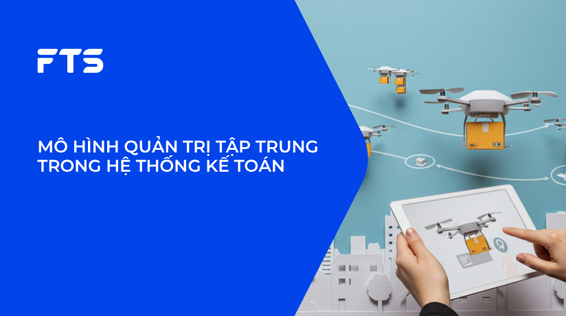 MÔ HÌNH QUẢN TRỊ TẬP TRUNG TRONG HỆ THỐNG KẾ TOÁN