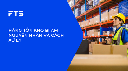 HÀNG TỒN KHO BỊ ÂM NGUYÊN NHÂN VÀ CÁCH XỬ LÝ