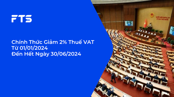 Chính Thức Giảm 2% Thuế VAT Từ 01/01/2024 Đến Hết Ngày 30/06/2024.