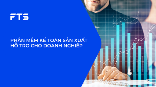 PHẦN MỀM KẾ TOÁN SẢN XUẤT HỖ TRỢ CHO DOANH NGHIỆP