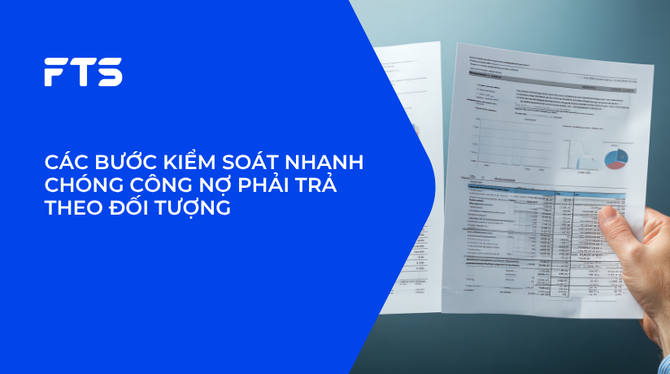 CÁC BƯỚC KIỂM SOÁT NHANH CHÓNG CÔNG NỢ PHẢI TRẢ THEO ĐỐI TƯỢNG.