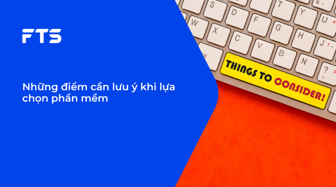 Những điểm cần lưu ý khi lựa chọn phần mềm