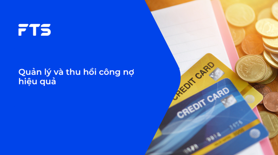 Quản lý và thu hồi công nợ hiệu quả.