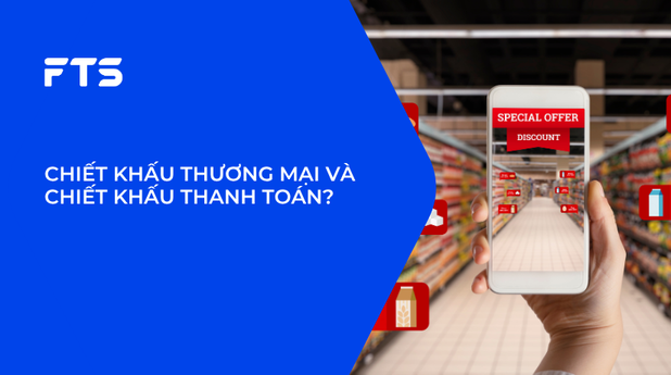 CHIẾT KHẤU THƯƠNG MẠI VÀ CHIẾT KHẤU THANH TOÁN?