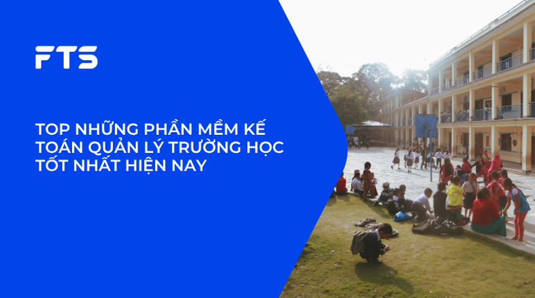 PHẦN MỀM KẾ TOÁN QUẢN LÝ TRƯỜNG HỌC.