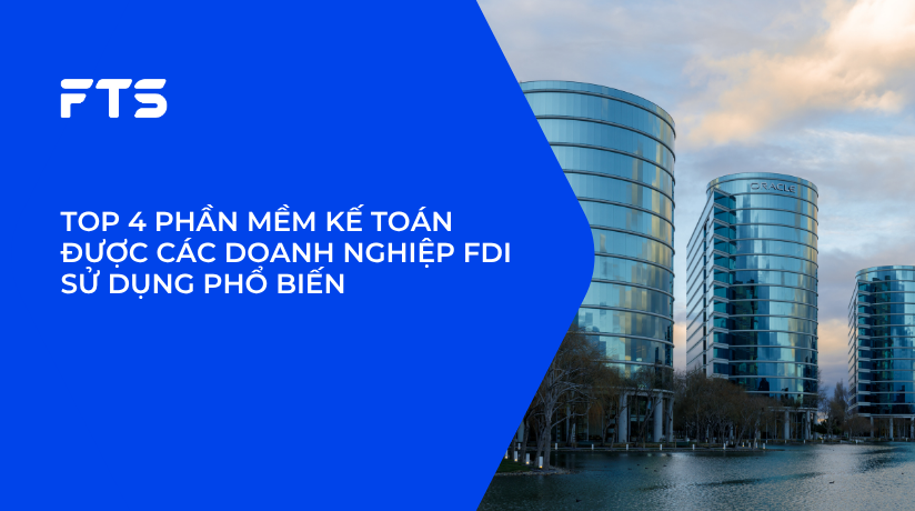 TOP 4 PHẦN MỀM KẾ TOÁN ĐƯỢC CÁC DOANH NGHIỆP FDI SỬ DỤNG PHỔ BIẾN.