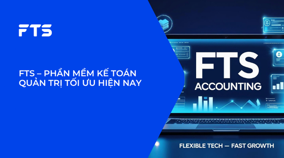 FTS – PHẦN MỀM KẾ TOÁN QUẢN TRỊ TỐI ƯU HIỆN NAY