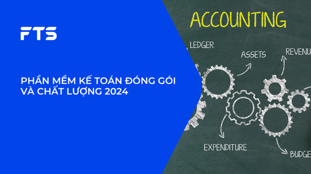 PHẦN MỀM KẾ TOÁN ĐÓNG GÓI VÀ CHẤT LƯỢNG 2024