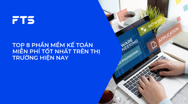 TOP 8 PHẦN MỀM KẾ TOÁN MIỄN PHÍ TỐT NHẤT TRÊN THỊ TRƯỜNG HIỆN NAY.