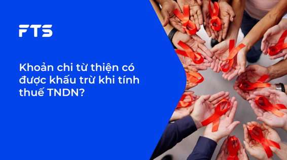 Khoản chi từ thiện có được khấu trừ khi tính thuế TNDN?
