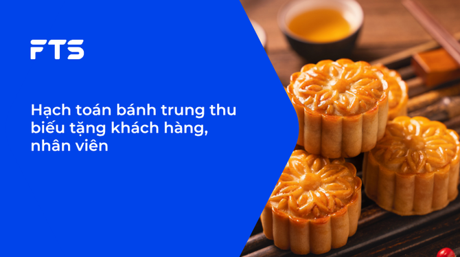 Hạch toán bánh trung thu biếu tặng khách hàng, nhân viên.
