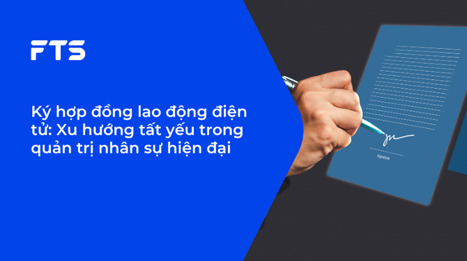 Ký hợp đồng lao động điện tử: Xu hướng tất yếu trong quản trị nhân sự hiện đại